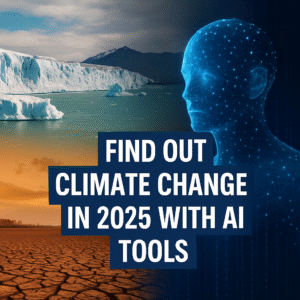 find out climate change in 2025 with ai tools