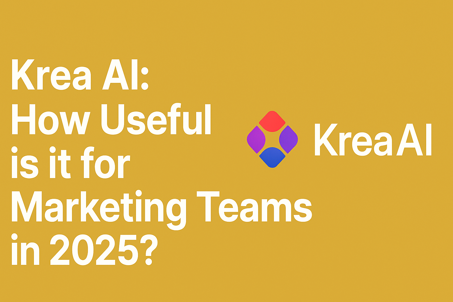 Krea AI: How Useful is it for Marketing Teams in 2025?
